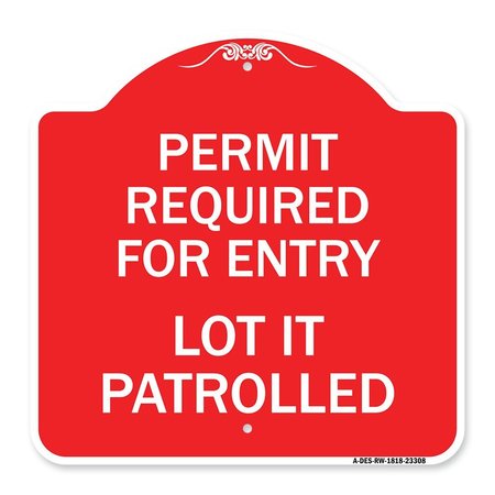 SIGNMISSION Permit Required for Entry Lot Is Patrolled Parking Sign, Red & White Alum Sign, 18" H, RW-1818-23308 A-DES-RW-1818-23308